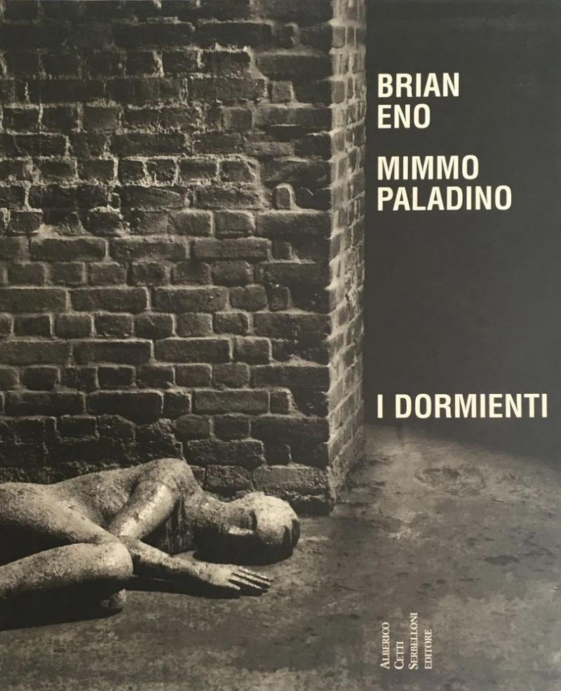 BRIAN ENO & MIMMO PALADINO / I DORMIENTI  Alberico Cetti Serbelloni Editore 2000