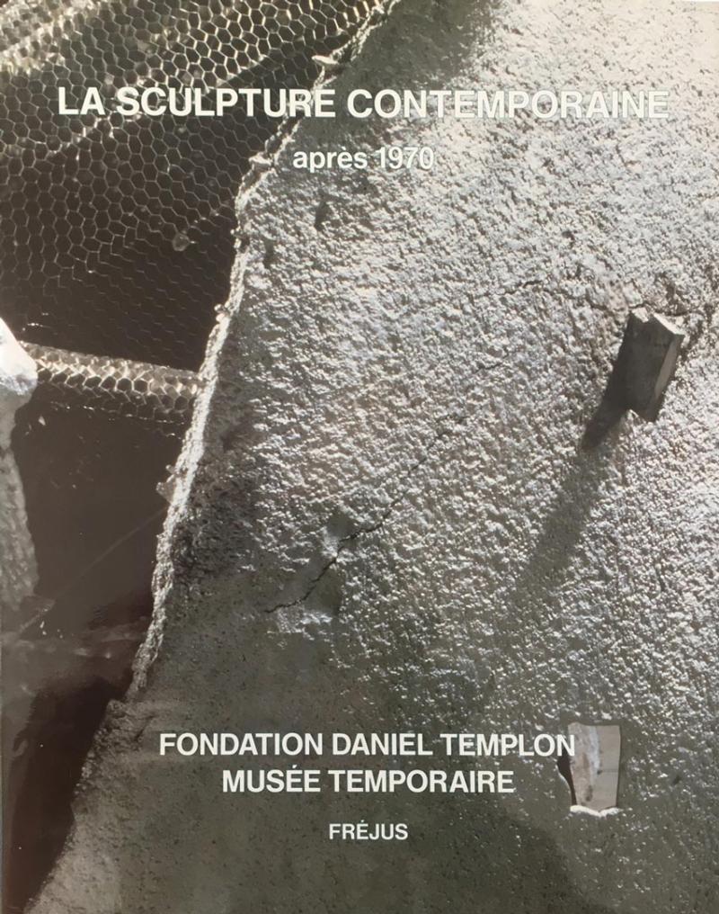 LA SCULPTURE CONTEMPORAINE APRES 1970 / Fondation Daniel Templon / Mus